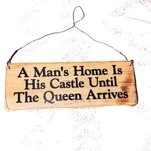 Wooden Sign “A Man’s Home Is His Castle Until the Queen Arrives”